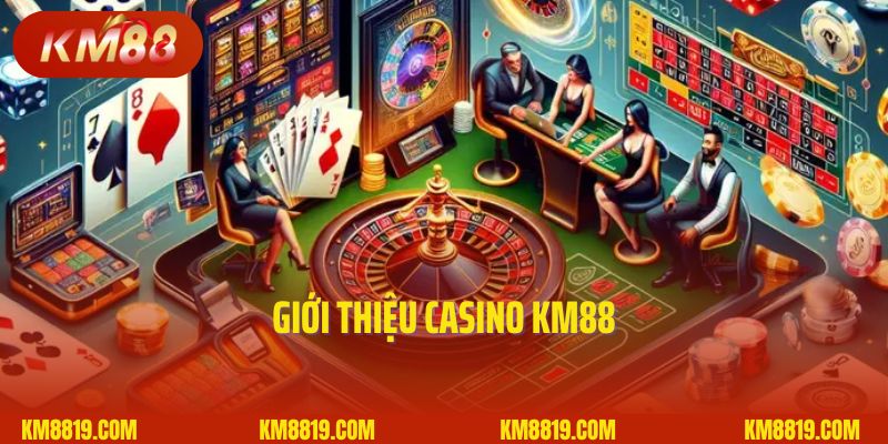 Giới thiệu Casino KM88