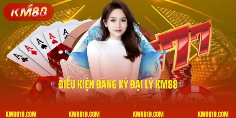 Điều kiện đăng ký đại lý KM88