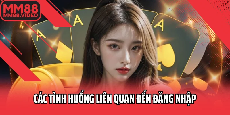 Các tình huống liên quan đến đăng nhập