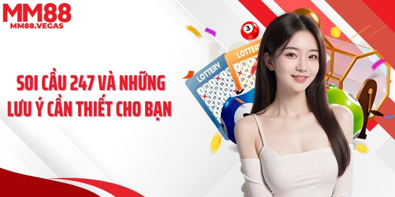  Soi cầu 247 và những lưu ý cần thiết cho bạn