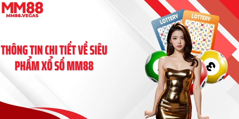 Thông tin chi tiết về siêu phẩm xổ số MM88