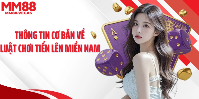 Thông tin cơ bản về luật chơi tiến lên miền Nam 